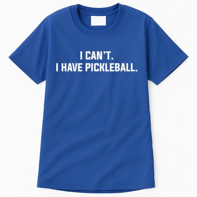I CanT I Have Pickleball Funny Slogan Gift Tall T-Shirt