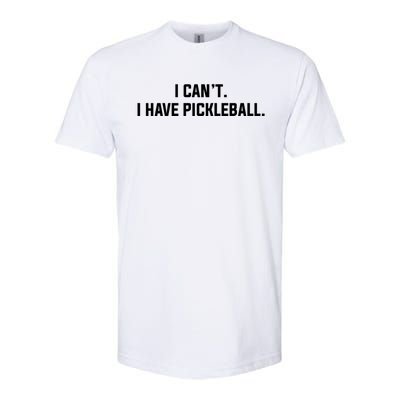 I CanT I Have Pickleball Funny Slogan Gift Softstyle® CVC T-Shirt