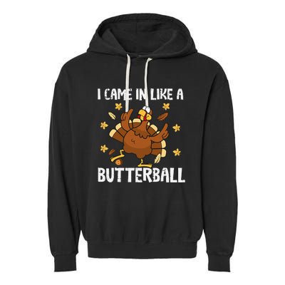 I Came In Like A Butterball Funny Turkey Thanksgiving Garment-Dyed Fleece Hoodie