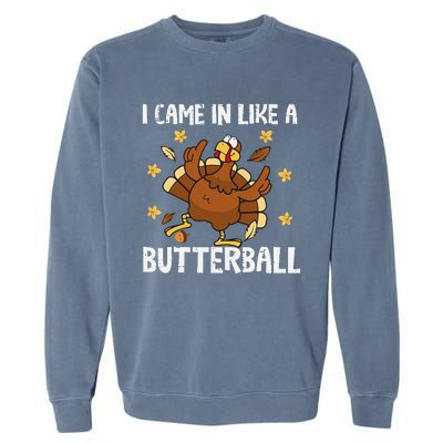 I Came In Like A Butterball Funny Turkey Thanksgiving Garment-Dyed Sweatshirt