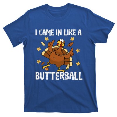 I Came In Like A Butterball Funny Turkey Thanksgiving T-Shirt