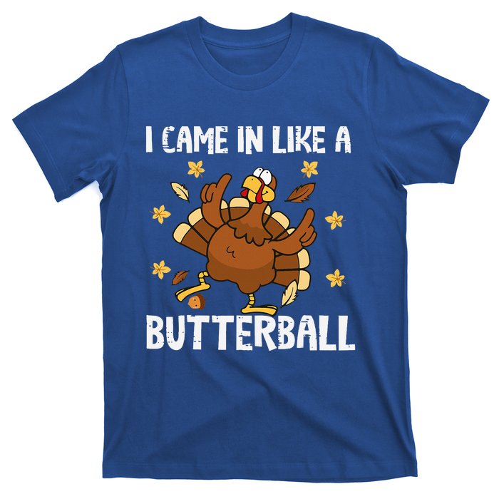 I Came In Like A Butterball Funny Turkey Thanksgiving T-Shirt