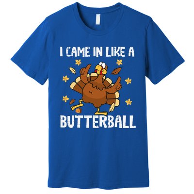 I Came In Like A Butterball Funny Turkey Thanksgiving Premium T-Shirt