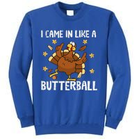 I Came In Like A Butterball Funny Turkey Thanksgiving Tall Sweatshirt