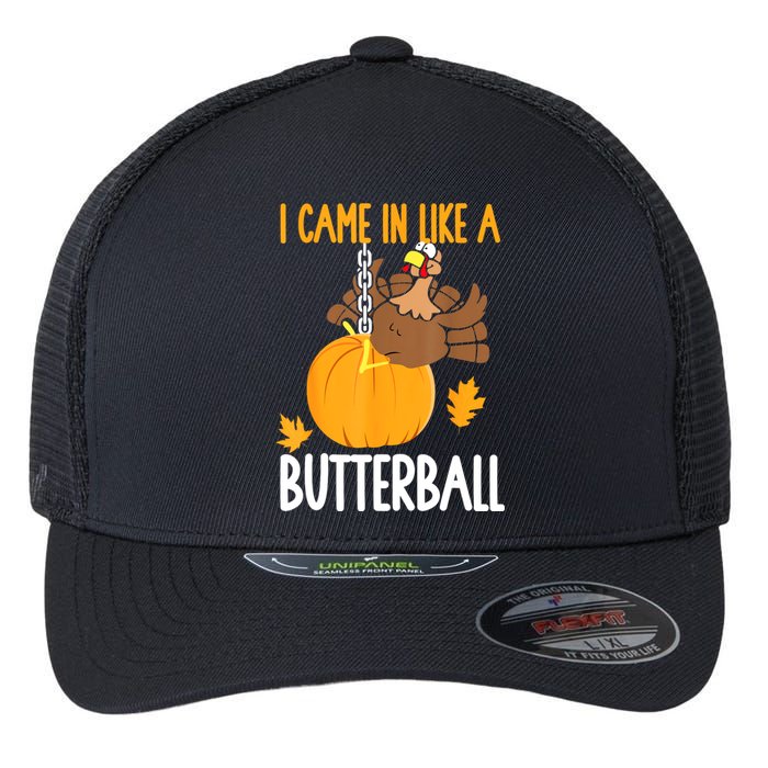 I Came In Like A Butterball Funny Thanksgiving Flexfit Unipanel Trucker Cap