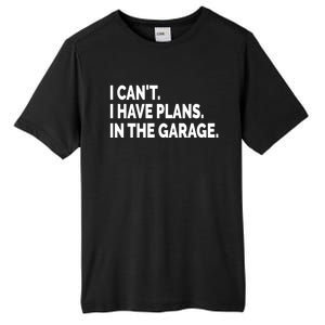 I Can't I Have Plans In The Garage Funny Garage Car Gift Tall Fusion ChromaSoft Performance T-Shirt