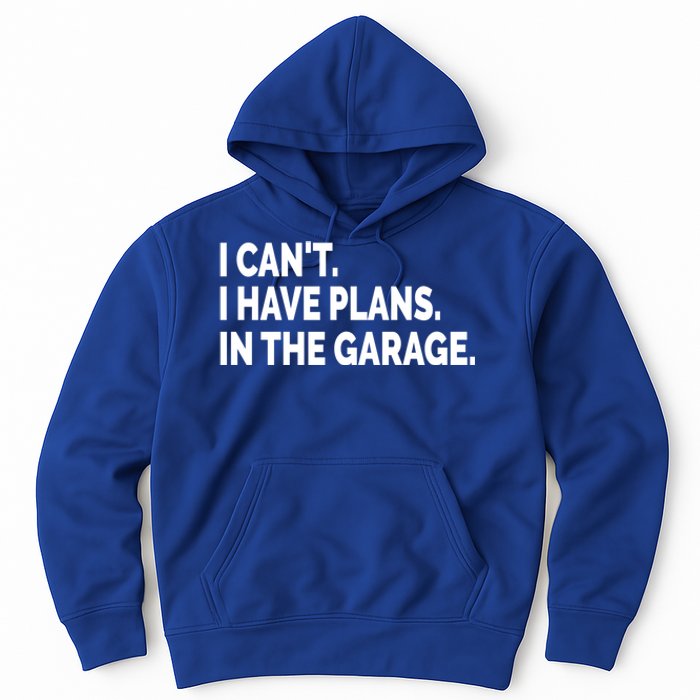 I Can't I Have Plans In The Garage Funny Garage Car Gift Hoodie