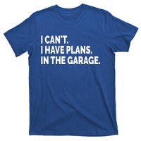 I Can't I Have Plans In The Garage Funny Garage Car Gift T-Shirt