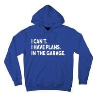 I Can't I Have Plans In The Garage Funny Garage Car Gift Tall Hoodie