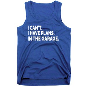 I Can't I Have Plans In The Garage Funny Garage Car Gift Tank Top