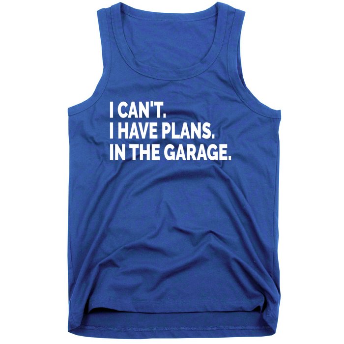 I Can't I Have Plans In The Garage Funny Garage Car Gift Tank Top