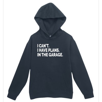 I Can't I Have Plans In The Garage Funny Garage Car Gift Urban Pullover Hoodie