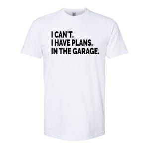 I Can't I Have Plans In The Garage Funny Garage Car Gift Softstyle CVC T-Shirt