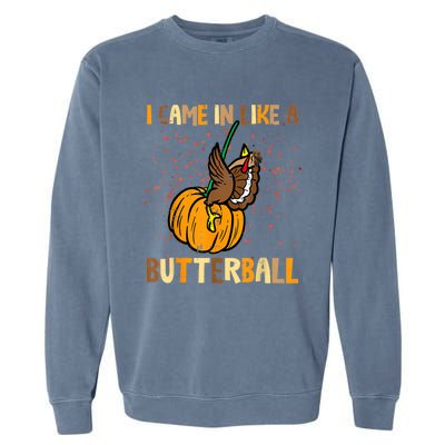 I Came In Like A Butterball Thanksgiving Turkey Garment-Dyed Sweatshirt