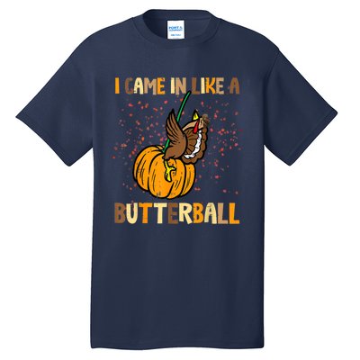 I Came In Like A Butterball Thanksgiving Turkey Tall T-Shirt