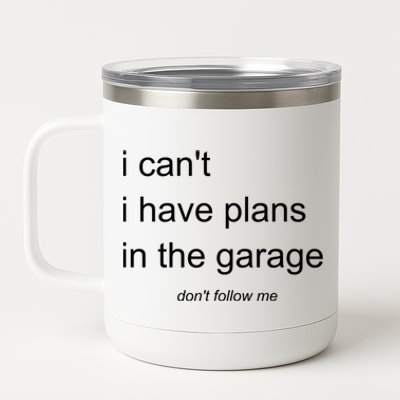 I Can't I Have Plans In The Garage Gift 12 oz Stainless Steel Tumbler Cup