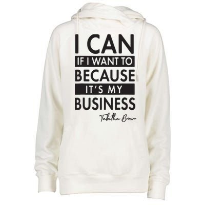 I Can If I Want To Because Its My Business Womens Funnel Neck Pullover Hood