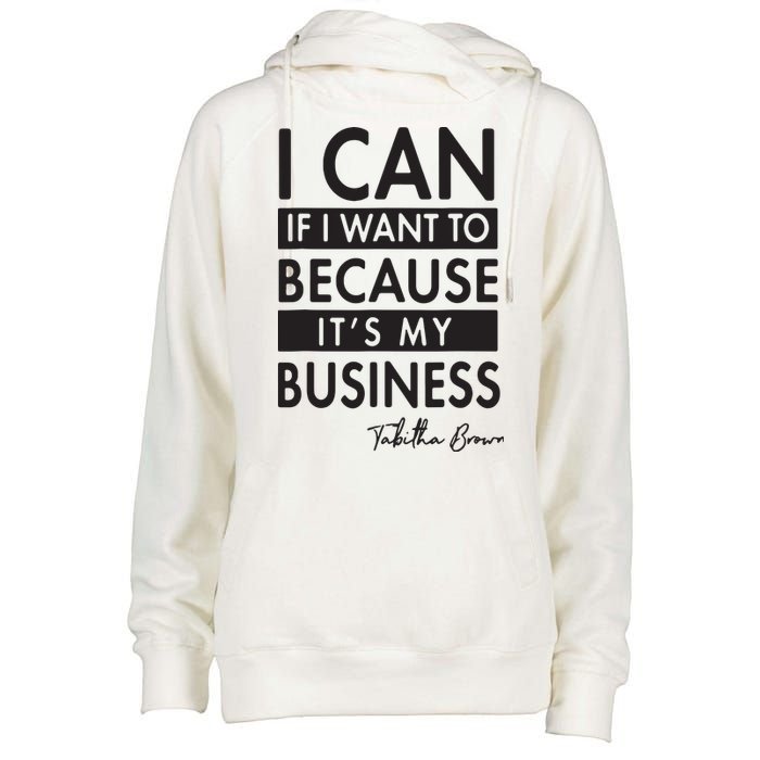 I Can If I Want To Because Its My Business Womens Funnel Neck Pullover Hood