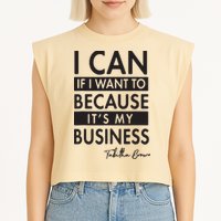 I Can If I Want To Because Its My Business Garment-Dyed Women's Muscle Tee