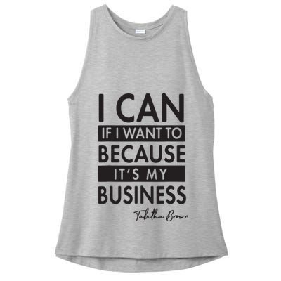 I Can If I Want To Because Its My Business Ladies PosiCharge Tri-Blend Wicking Tank
