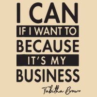 I Can If I Want To Because Its My Business Bag