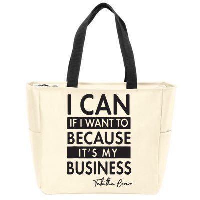 I Can If I Want To Because Its My Business Zip Tote Bag