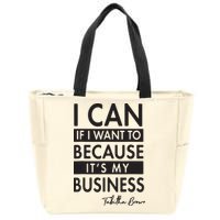 I Can If I Want To Because Its My Business Zip Tote Bag