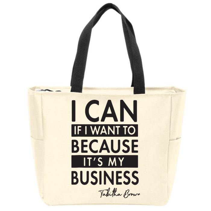 I Can If I Want To Because Its My Business Zip Tote Bag