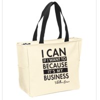 I Can If I Want To Because Its My Business Zip Tote Bag