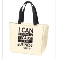 I Can If I Want To Because Its My Business Zip Tote Bag