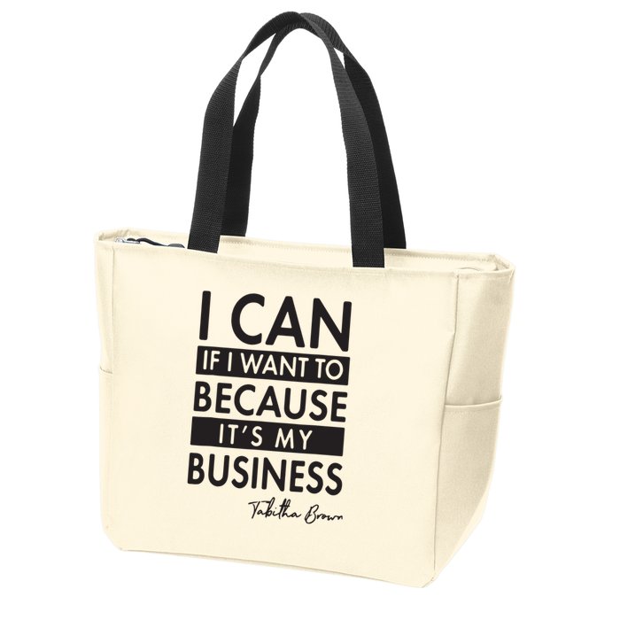 I Can If I Want To Because Its My Business Zip Tote Bag