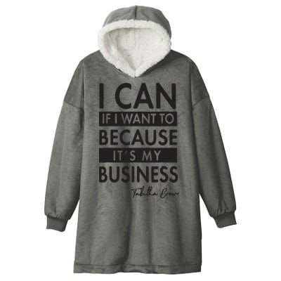 I Can If I Want To Because Its My Business Hooded Wearable Blanket