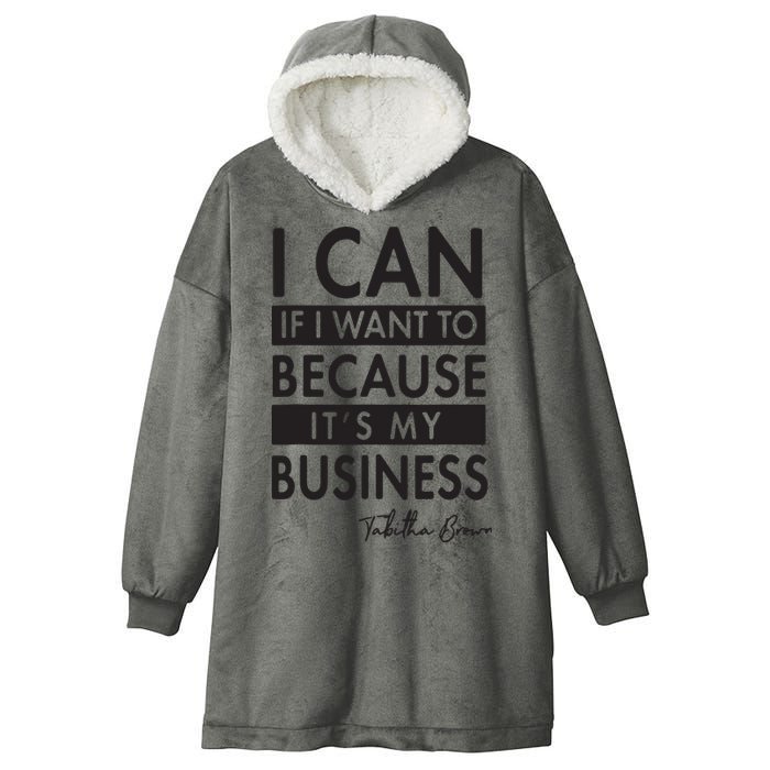 I Can If I Want To Because Its My Business Hooded Wearable Blanket