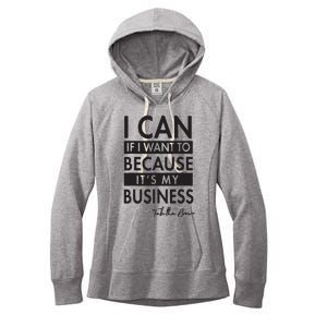 I Can If I Want To Because Its My Business Women's Fleece Hoodie