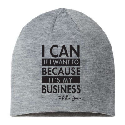 I Can If I Want To Because Its My Business Sustainable Beanie