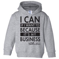 I Can If I Want To Because Its My Business Toddler Hoodie