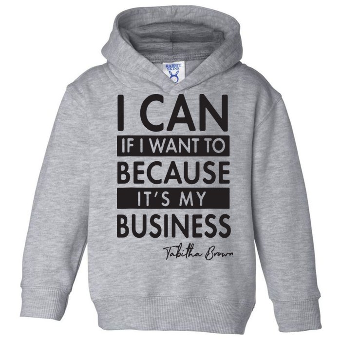 I Can If I Want To Because Its My Business Toddler Hoodie