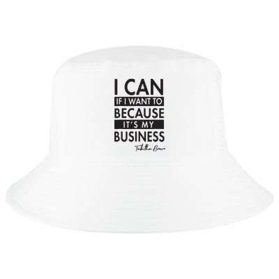 I Can If I Want To Because Its My Business Cool Comfort Performance Bucket Hat