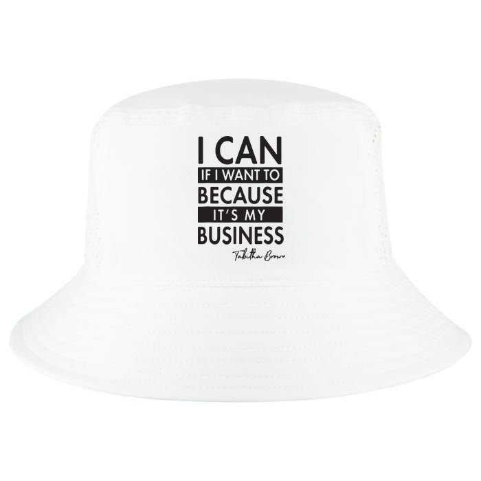 I Can If I Want To Because Its My Business Cool Comfort Performance Bucket Hat