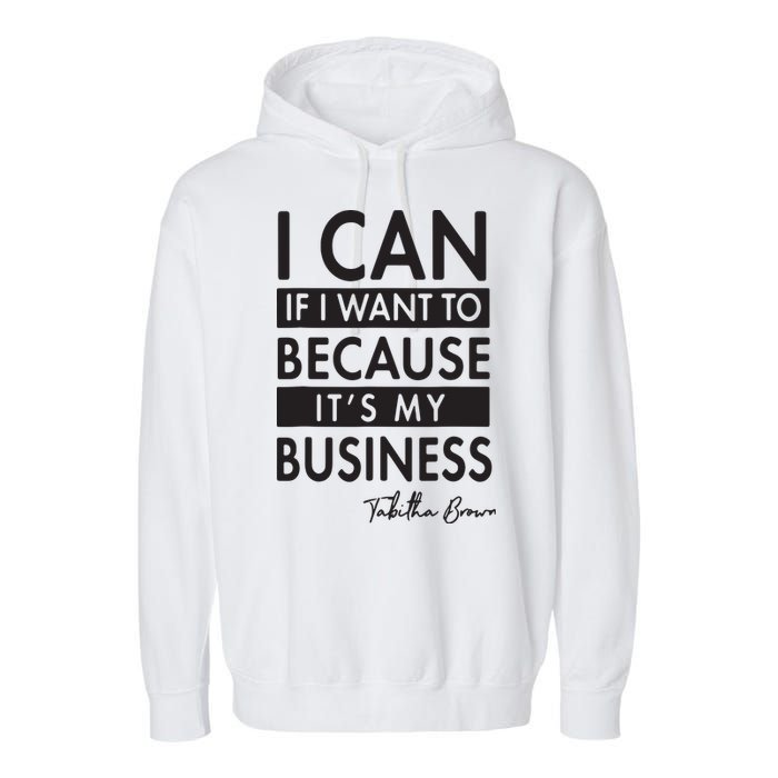 I Can If I Want To Because Its My Business Garment-Dyed Fleece Hoodie