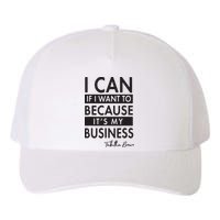 I Can If I Want To Because Its My Business Yupoong Adult 5-Panel Trucker Hat