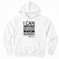I Can If I Want To Because Its My Business Hoodie