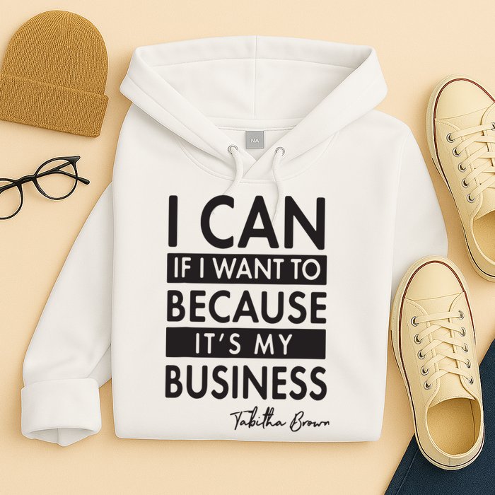 I Can If I Want To Because Its My Business Hoodie