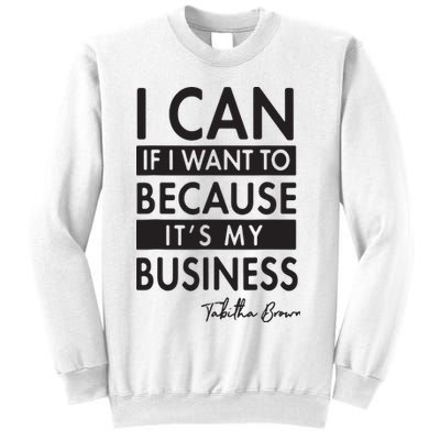 I Can If I Want To Because Its My Business Sweatshirt