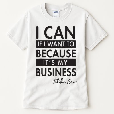 I Can If I Want To Because Its My Business Tall T-Shirt