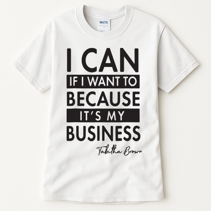 I Can If I Want To Because Its My Business Tall T-Shirt
