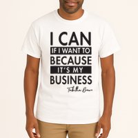 I Can If I Want To Because Its My Business Tall T-Shirt