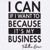 I Can If I Want To Because Its My Business Tall T-Shirt
