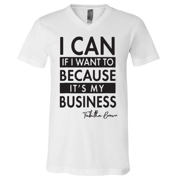 I Can If I Want To Because Its My Business V-Neck T-Shirt