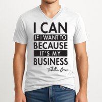 I Can If I Want To Because Its My Business V-Neck T-Shirt